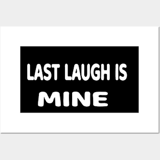 last laugh is mine Posters and Art